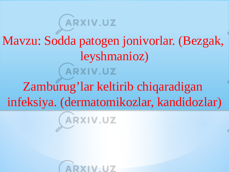 Mavzu: Sodda patogen jonivorlar. (Bezgak, leyshmanioz) Zamburugʼlar keltirib chiqaradigan infeksiya. (dermatomikozlar, kandidozlar)01 13 1E02 11 