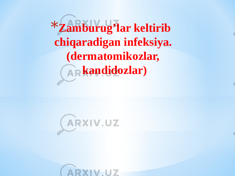 * Zamburugʼlar keltirib chiqaradigan infeksiya. (dermatomikozlar, kandidozlar) 