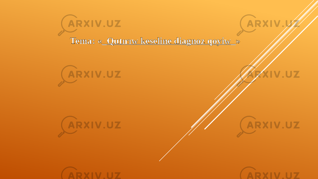 Tema: « _Qutırıw keseline diagnoz qoyiw_ »   