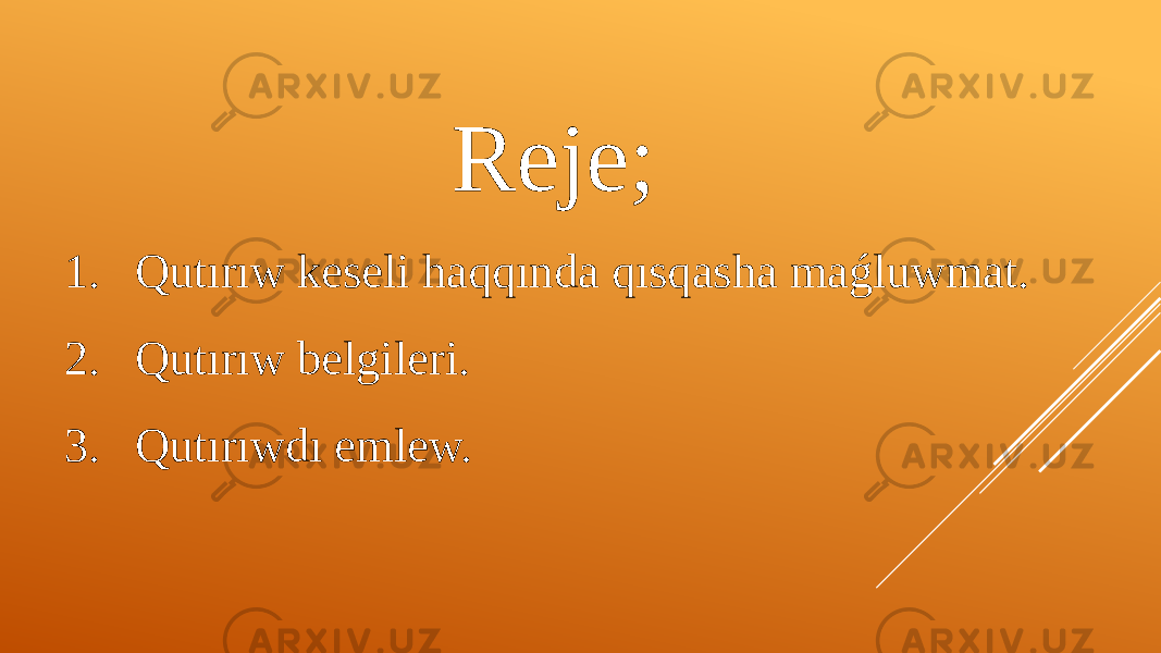 Reje; 1. Qutırıw keseli haqqında qısqasha maǵluwmat. 2. Qutırıw belgileri. 3. Qutırıwdı emlew. 