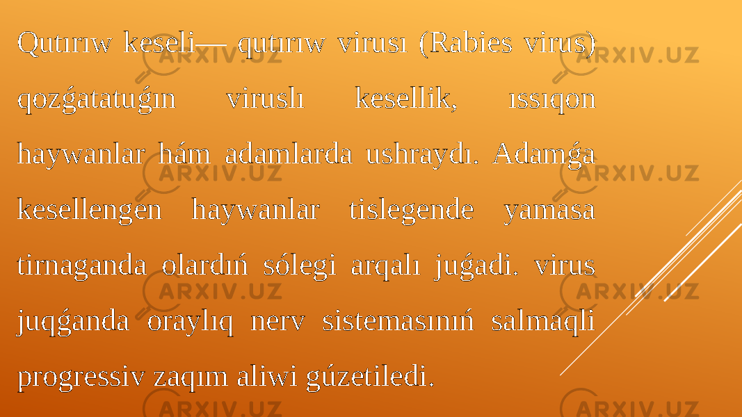 Qutırıw keseli— qutırıw virusı (Rabies virus) qozǵatatuǵın viruslı kesellik, ıssıqon haywanlar hám adamlarda ushraydı. Adamǵa kesellengen haywanlar tislegende yamasa tirnaganda olardıń sólegi arqalı juǵadi. virus juqǵanda oraylıq nerv sistemasınıń salmaqli progressiv zaqım aliwi gúzetiledi. 