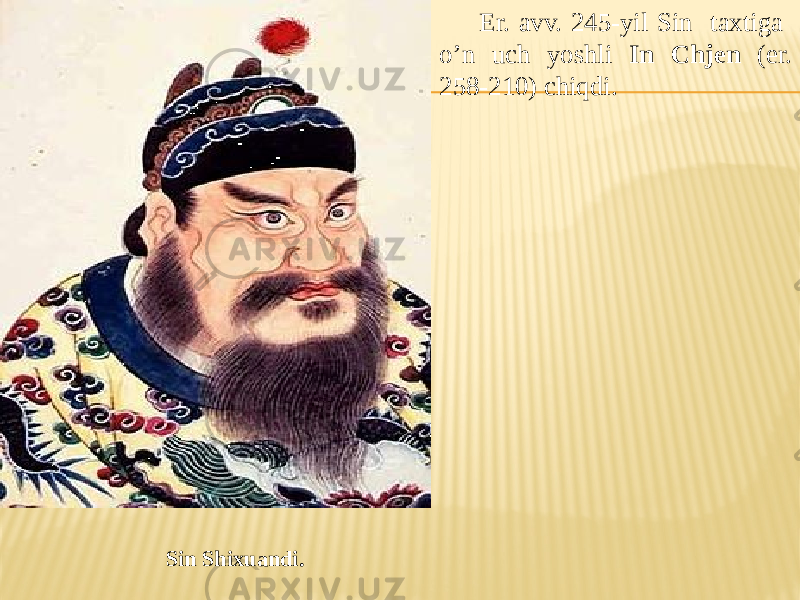 Sin Shixuandi. Er. avv. 245-yil Sin taxtiga o’n uch yoshli In Chjen (er. 258-210) chiqdi. 