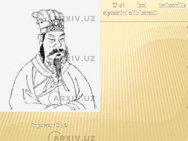 U-di faol istilochilik siyosatini olib boradi. Imperator U-di. 