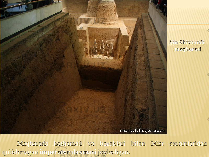  Maqbarada hashamati va bezaklari bilan Misr exromlaridan qolishmagan imperator daxmasi joylashgan. Sin Shixuandi maqbarasi 