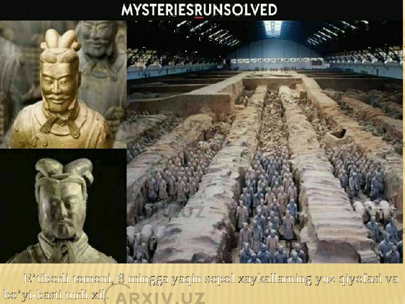 E’tiborli tomoni, 8 mingga yaqin sopol xaykallarning yuz qiyofasi va bo’yi-basti turli xil. 