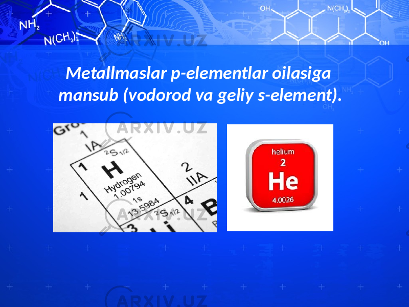 Metallmaslar p-elementlar oilasiga mansub (vodorod va geliy s-element). 