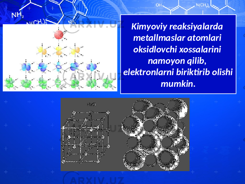 Kimyoviy reaksiyalarda metallmaslar atomlari oksidlovchi xossalarini namoyon qilib, elektronlarni biriktirib olishi mumkin. 
