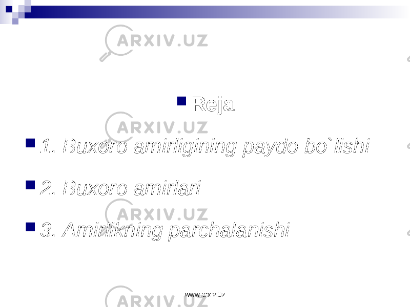  Reja  1. Buxoro amirligining paydo bo`lishi  2. Buxoro amirlari  3. Amirlikning parchalanishi www.arxiv.uz 