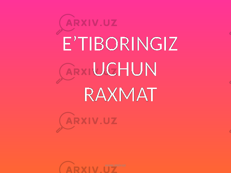 E’TIBORINGIZ UCHUN RAXMAT www.arxiv.uz 