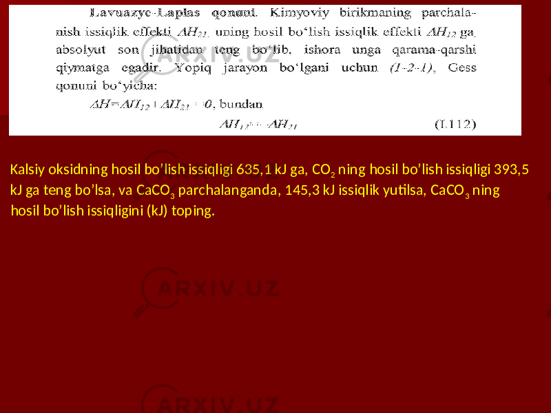 Kalsiy oksidning hosil bo’lish issiqligi 635,1 kJ ga, CO 2 ning hosil bo’lish issiqligi 393,5 kJ ga teng bo’lsa, va CaCO 3 parchalanganda, 145,3 kJ issiqlik yutilsa, CaCO 3 ning hosil bo’lish issiqligini (kJ) toping. 