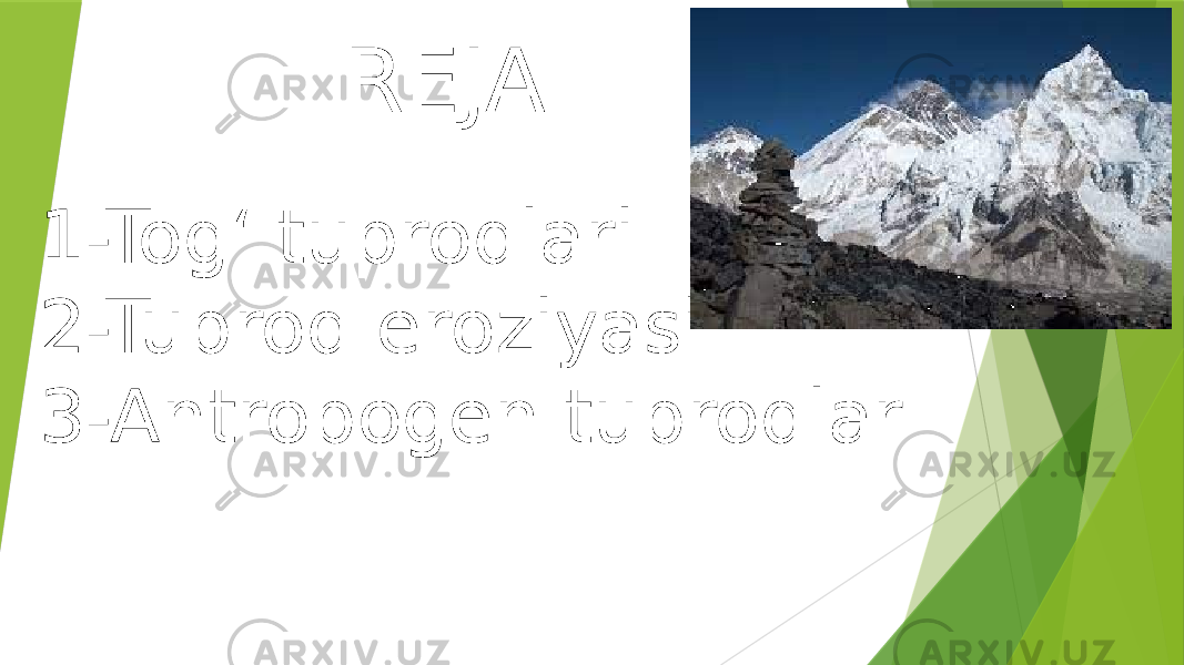 REJA 1-Tog‘ tuproqlari 2-Tuproq eroziyasi 3-Antropogen tuproqlar 