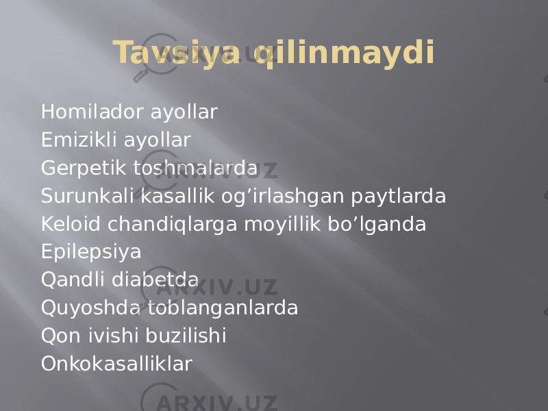 Tavsiya qilinmaydi Homilador ayollar Emizikli ayollar Gerpetik toshmalarda Surunkali kasallik og’irlashgan paytlarda Keloid chandiqlarga moyillik bo’lganda Epilepsiya Qandli diabetda Quyoshda toblanganlarda Qon ivishi buzilishi Onkokasalliklar 