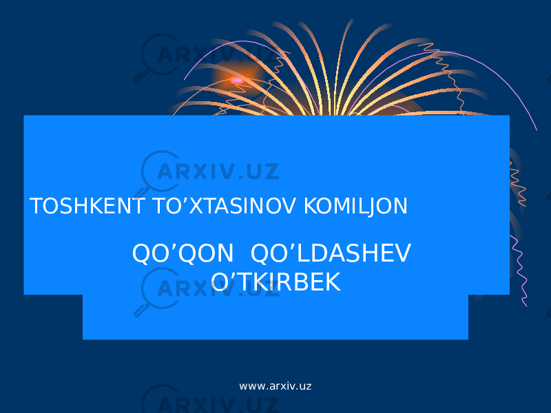 TOSHKENT TO’XTASINOV KOMILJON QO’QON QO’LDASHEV O’TKIRBEK www.arxiv.uz 