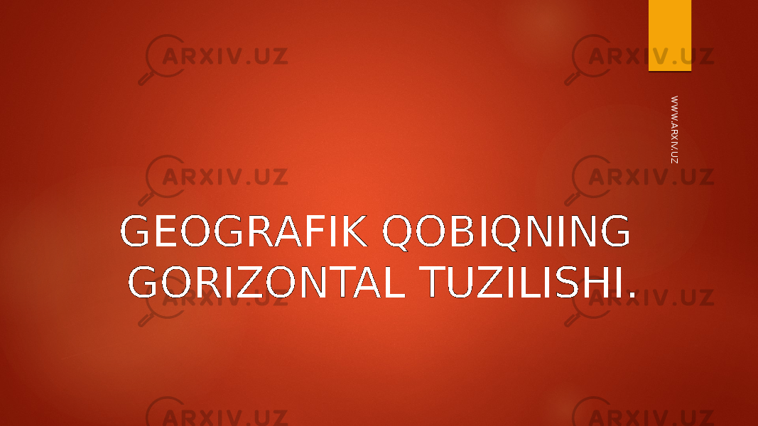 GEOGRAFIK QOBIQNING GORIZONTAL TUZILISHI.W W W.ARXIV.UZ 