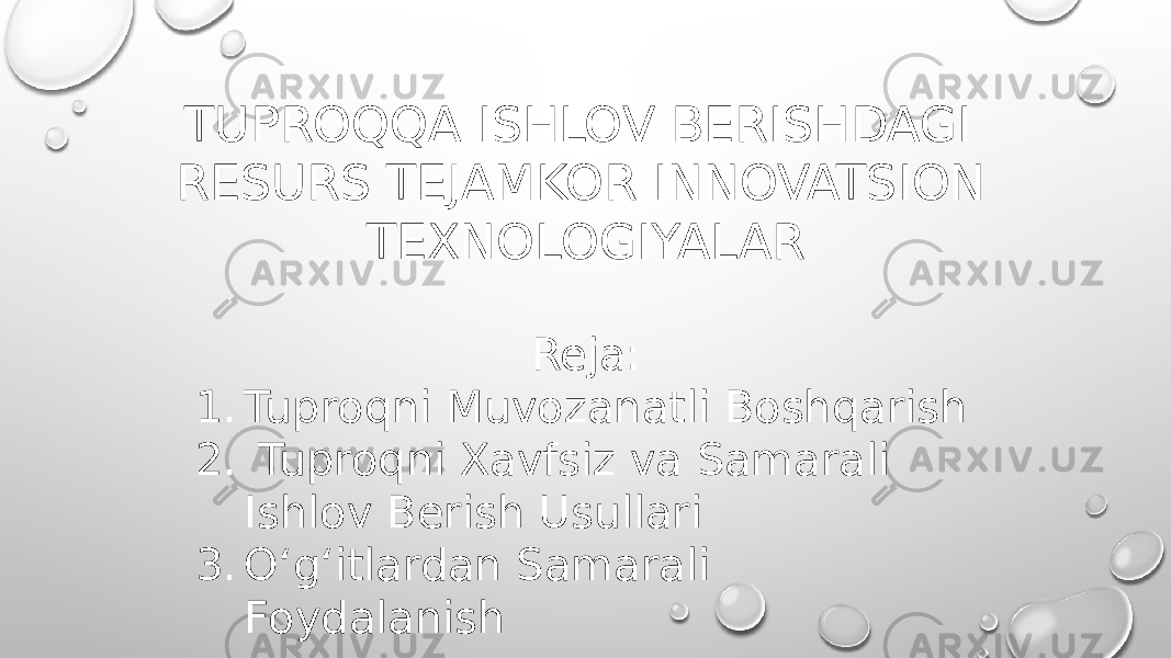 Reja: 1. Tuproqni Muvozanatli Boshqarish 2. Tuproqni Xavfsiz va Samarali Ishlov Berish Usullari 3. O‘g‘itlardan Samarali FoydalanishTUPROQQA ISHLOV BERISHDAGI RESURS TEJAMKOR INNOVATSION TEXNOLOGIYALAR 