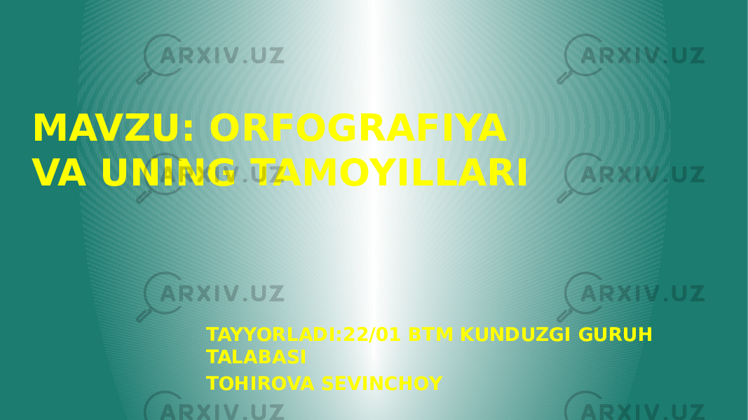 MAVZU: ORFOGRAFIYA VA UNING TAMOYILLARI TAYYORLADI:22/01 BTM KUNDUZGI GURUH TALABASI TOHIROVA SEVINCHOY 