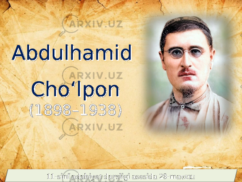 Abdulhamid Abdulhamid Cho‘lponCho‘lpon (1898–1938)(1898–1938) 11-sinf adabiyot darsligi asosida 20-mavzu: 