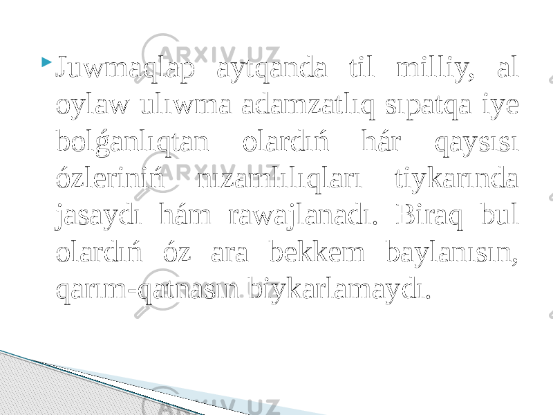  Juwmaqlap aytqanda til milliy, al oylaw ulıwma adamzatlıq sıpatqa iye bolǵanlıqtan olardıń hár qaysısı ózleriniń nızamlılıqları tiykarında jasaydı hám rawajlanadı. Biraq bul olardıń óz ara bekkem baylanısın, qarım-qatnasın biykarlamaydı. 