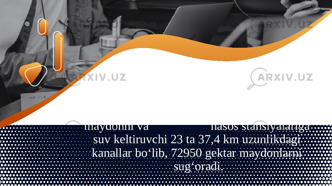 Nasos stansiyalari va energetika boshqarmasi hisobida 50 ta nasos stansiyalarida 205 ta nasos agregatlari bo‘lib, 91420 gektar maydonni va nasos stansiyalariga suv keltiruvchi 23 ta 37,4 km uzunlikdagi kanallar bo‘lib, 72950 gektar maydonlarni sug‘oradi. 