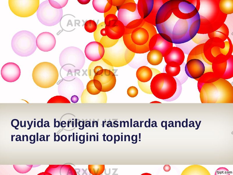 Quyida berilgan rasmlarda qanday ranglar borligini toping! 