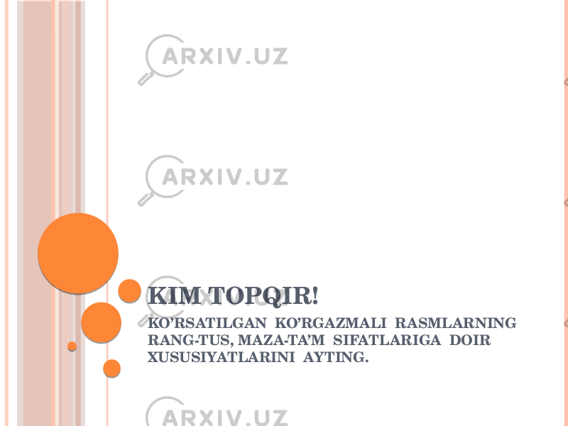 KIM TOPQIR! KO’RSATILGAN KO’RGAZMALI RASMLARNING RANG-TUS, MAZA-TA’M SIFATLARIGA DOIR XUSUSIYATLARINI AYTING. 