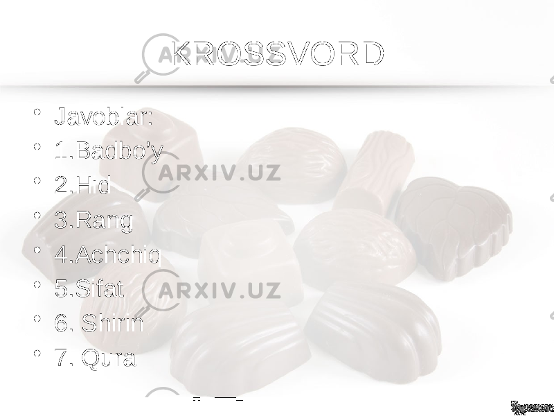 KROSSVORD • Javoblar: • 1.Badbo’y • 2.Hid • 3.Rang • 4.Achchiq • 5.Sifat • 6. Shirin • 7. Qura 