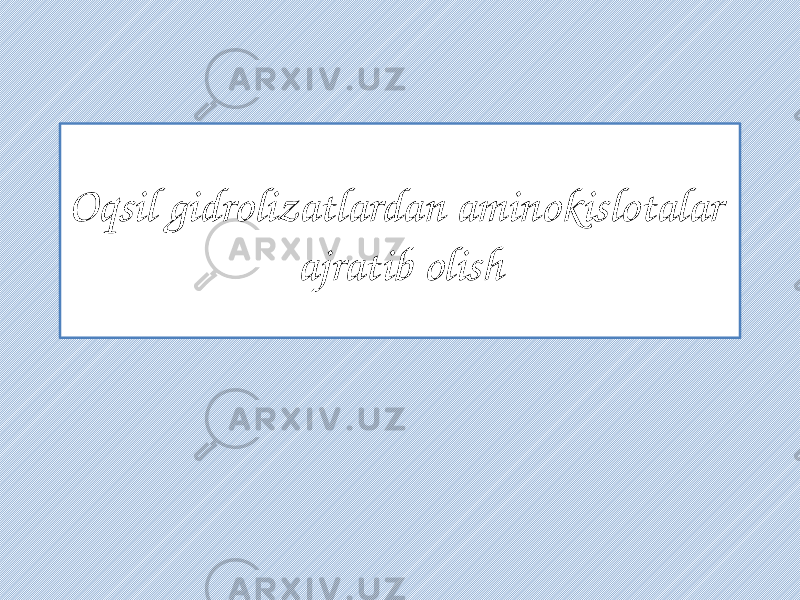 Oqsil gidrolizatlardan aminokislotalar ajratib olish 