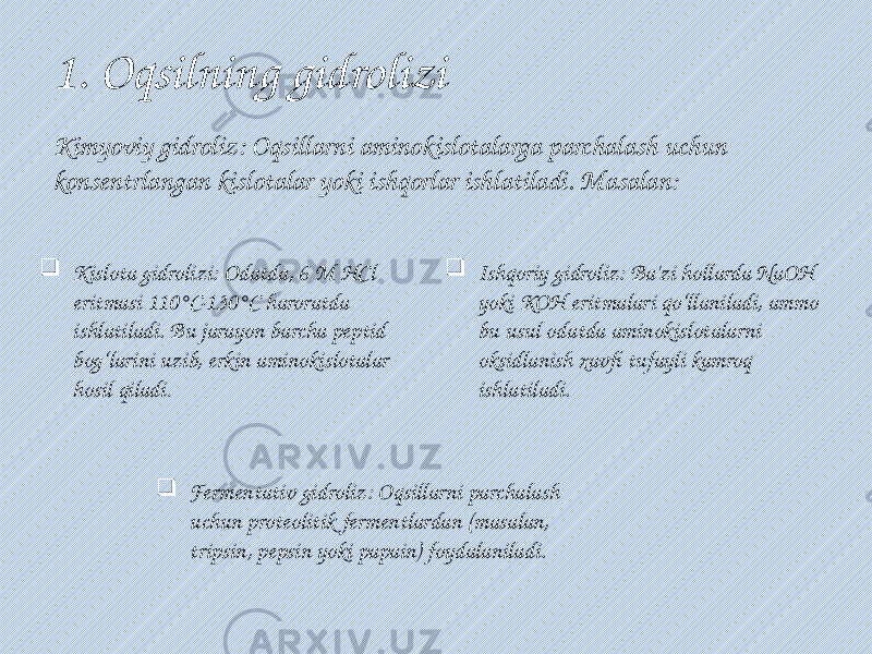 1. Oqsilning gidrolizi Kimyoviy gidroliz: Oqsillarni aminokislotalarga parchalash uchun konsentrlangan kislotalar yoki ishqorlar ishlatiladi. Masalan:  Ishqoriy gidroliz: Ba&#39;zi hollarda NaOH yoki KOH eritmalari qo‘llaniladi, ammo bu usul odatda aminokislotalarni oksidlanish xavfi tufayli kamroq ishlatiladi. Kislota gidrolizi: Odatda, 6 M HCl eritmasi 110°C-130°C haroratda ishlatiladi. Bu jarayon barcha peptid bog‘larini uzib, erkin aminokislotalar hosil qiladi .  Fermentativ gidroliz: Oqsillarni parchalash uchun proteolitik fermentlardan (masalan, tripsin, pepsin yoki papain) foydalaniladi. 