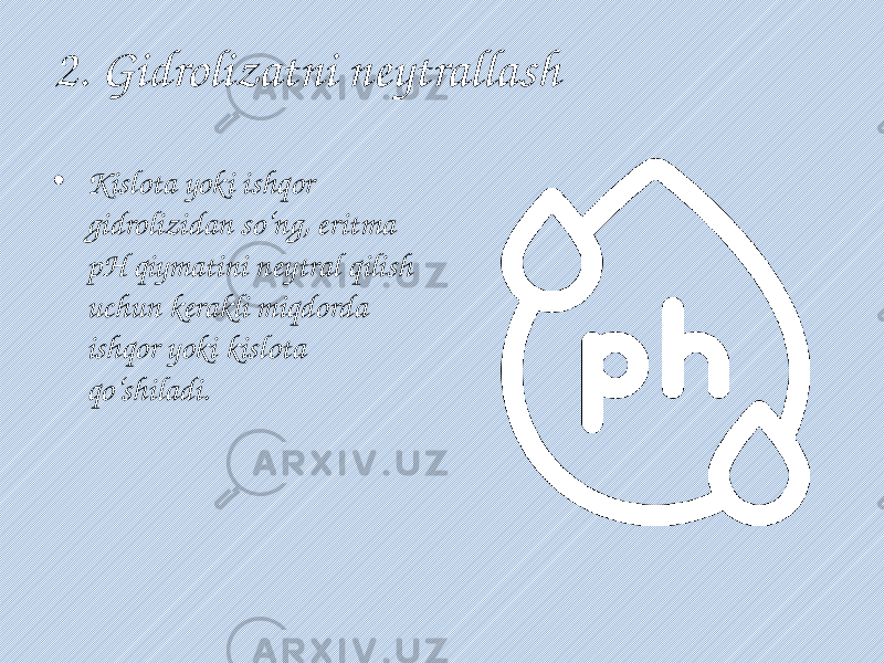 2. Gidrolizatni neytrallash • Kislota yoki ishqor gidrolizidan so‘ng, eritma pH qiymatini neytral qilish uchun kerakli miqdorda ishqor yoki kislota qo‘shiladi. 