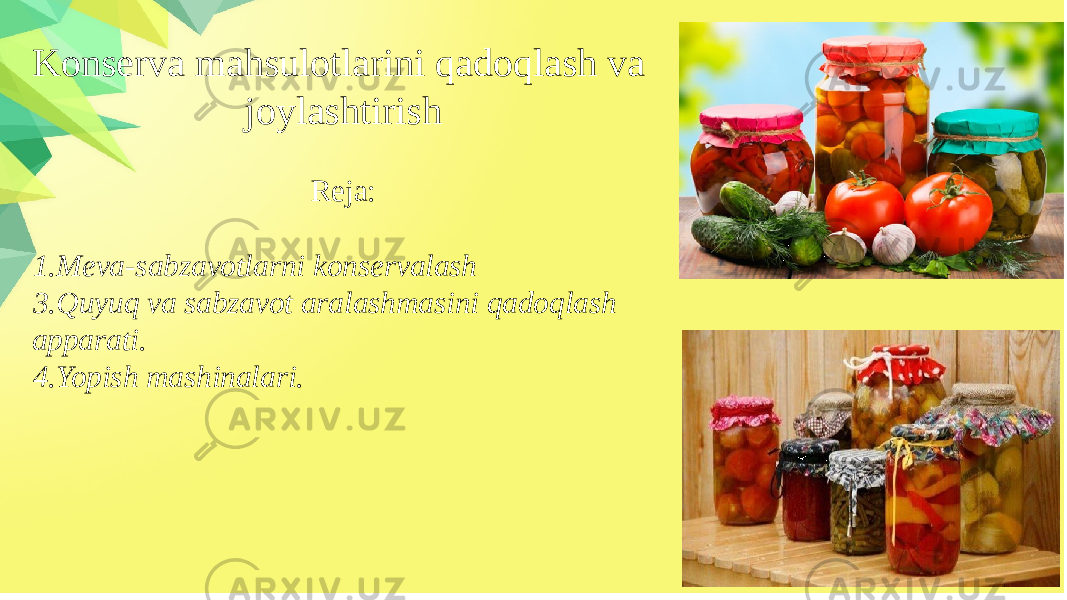 Konserva mahsulotlarini qadoqlash va joylashtirish Reja: 1. Meva-sabzavotlarni konservalash 3.Quyuq va sabzavot aralashmasini qadoqlash apparati. 4.Yopish mashinalari. 