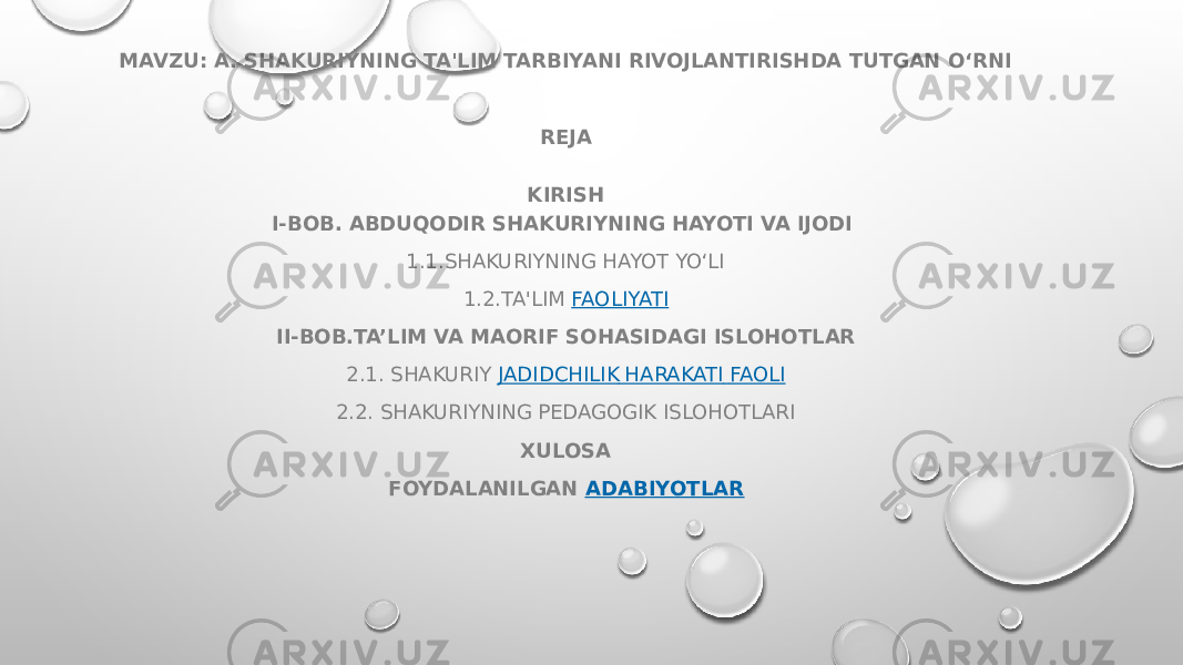 MAVZU: A. SHAKURIYNING TA&#39;LIM TARBIYANI RIVOJLANTIRISHDA TUTGAN O‘RNI   REJA KIRISH I-BOB. ABDUQODIR SHAKURIYNING HAYOTI VA IJODI  1.1.SHAKURIYNING HAYOT YO‘LI 1.2.TA&#39;LIM  FAOLIYATI II-BOB.TA’LIM VA MAORIF SOHASIDAGI ISLOHOTLAR 2.1. SHAKURIY  JADIDCHILIK HARAKATI FAOLI 2.2. SHAKURIYNING PEDAGOGIK ISLOHOTLARI XULOSA FOYDALANILGAN  ADABIYOTLAR 