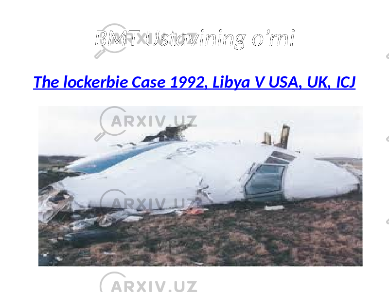 BMT Ustavining o’rni The lockerbie Case 1992, Libya V USA, UK, ICJ 