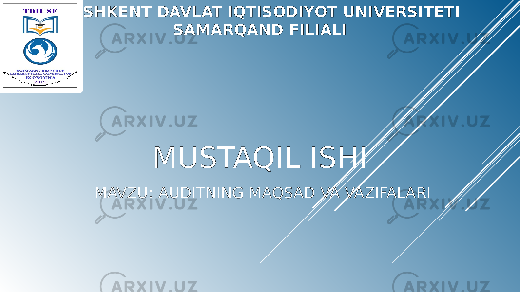 TOSHKENT DAVLAT IQTISODIYOT UNIVERSITETI SAMARQAND FILIALI MUSTAQIL ISHI MAVZU: AUDITNING MAQSAD VA VAZIFALARI 