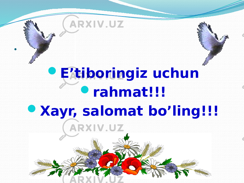 .  E’tiboringiz uchun  rahmat!!!  Xayr, salomat bo’ling!!! 