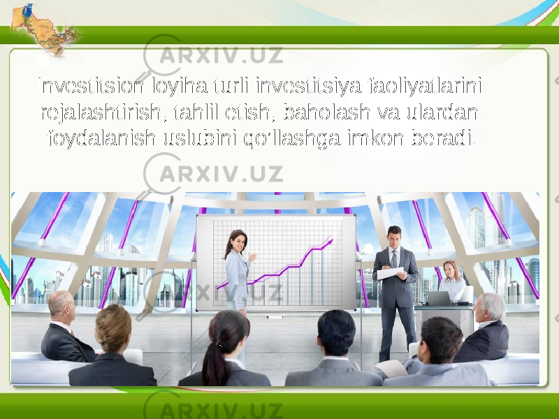 Investitsion loyiha turli investitsiya faoliyatlarini rejalashtirish, tahlil etish, baholash va ulardan foydalanish uslubini qo’llashga imkon beradi. 