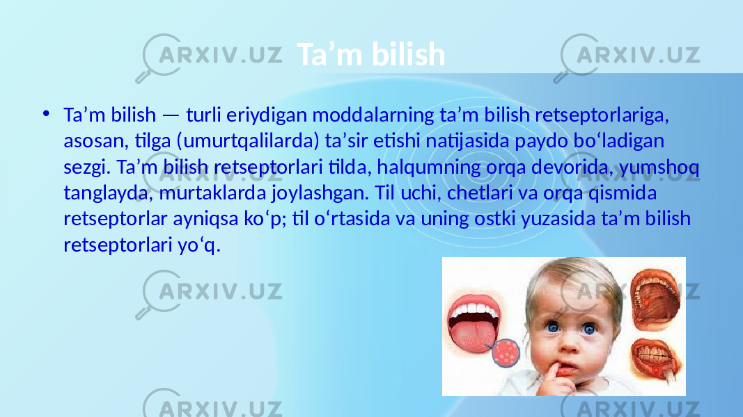 Ta’m bilish • Taʼm bilish  —  turli  eriydigan  moddalarning  taʼm  bilish  retseptorlariga,   asosan,  tilga  (umurtqalilarda)  taʼsir  etishi  natijasida  paydo  boʻladigan   sezgi.  Ta’m  bilish  retseptorlari  tilda,  halqumning  orqa  devorida,  yumshoq   tanglayda,  murtaklarda  joylashgan.  Til  uchi,  chetlari  va  orqa  qismida   retseptorlar  ayniqsa  koʻp;  til  oʻrtasida  va  uning  ostki  yuzasida  ta’m  bilish   retseptorlari  yoʻq. 