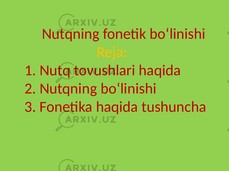 Nutqning fonetik boʻlinishi Reja: 1. Nutq tovushlari haqida 2. Nutqning boʻlinishi 3. Fonetika haqida tushuncha 