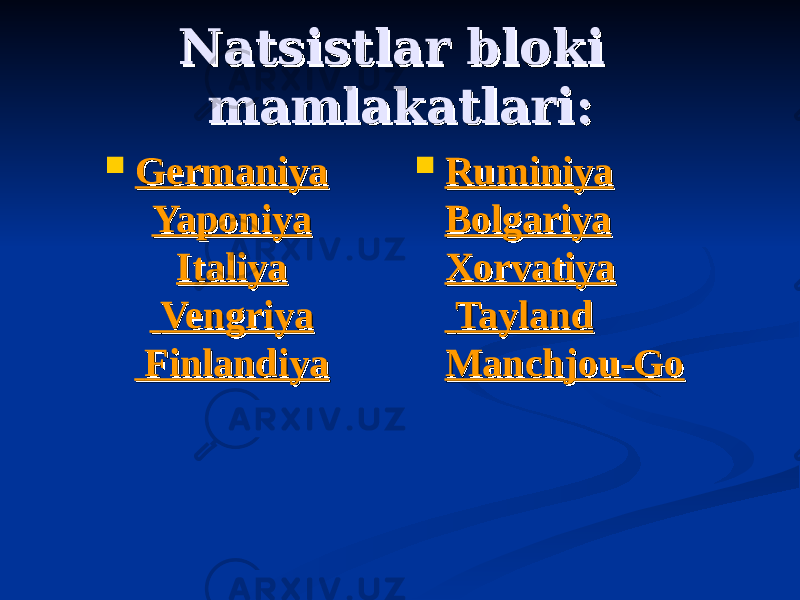  Natsistlar bloki Natsistlar bloki mamlakatlarimamlakatlari ::  GermaniyaGermaniya YaponiyaYaponiya ItaliyaItaliya    VengriyaVengriya    FinlandiyaFinlandiya  RuminiyaRuminiya BolgariyaBolgariya XorvatiyaXorvatiya    TaylandTayland Manchjou-GoManchjou-Go 