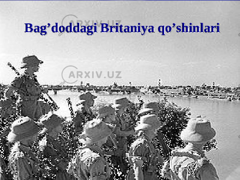  Bag’doddagi Britaniya qo’shinlariBag’doddagi Britaniya qo’shinlari 