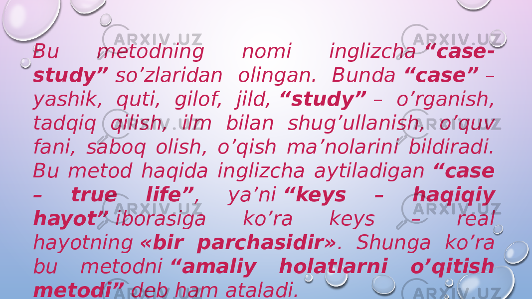 Bu metodning nomi inglizcha  “case- study”  so’zlaridan olingan. Bunda  “case”  – yashik, quti, gilof, jild,  “study”  – o’rganish, tadqiq qilish, ilm bilan shug’ullanish, o’quv fani, saboq olish, o’qish ma’nolarini bildiradi. Bu metod haqida inglizcha aytiladigan  “case – true life” , ya’ni  “keys – haqiqiy hayot”  iborasiga ko’ra keys – real hayotning  «bir parchasidir» . Shunga ko’ra bu metodni  “amaliy holatlarni o’qitish metodi”  deb ham ataladi. Keys-stadi metodi bo’yicha o’rganilayotgan har bir muammo yoki mavzu yuzasidan amalga oshiriladigan ishlar rejasi, ularni bajarish tafsiloti, natijalar va xulosalar yig’indisi alohida keysni tashkil qiladi. 