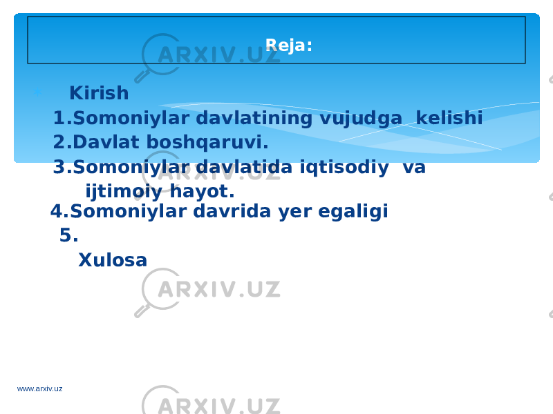  Kirish 1.Somoniylar davlatining vujudga kelishi 2.Davlat boshqaruvi. 3.Somoniylar davlatida iqtisodiy va ijtimoiy hayot. 4.Somoniylar davrida yer egaligi 5. Xulosa Reja: www.arxiv.uz 