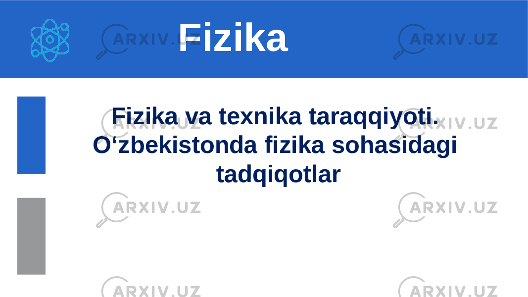 Fizika va texnika taraqqiyoti . O‘zbekistonda fizika sohasidagi tadqiqotlarFizika 