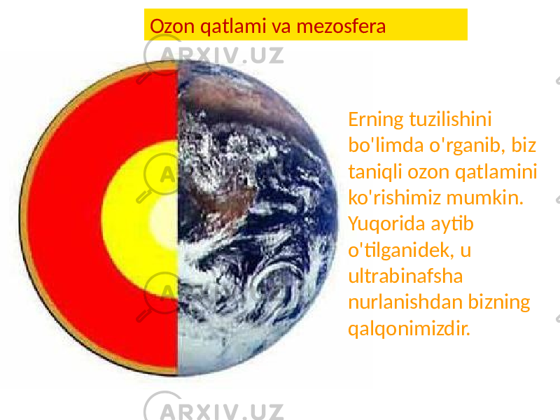 Ozon qatlami va mezosfera Erning tuzilishini bo&#39;limda o&#39;rganib, biz taniqli ozon qatlamini ko&#39;rishimiz mumkin. Yuqorida aytib o&#39;tilganidek, u ultrabinafsha nurlanishdan bizning qalqonimizdir. 