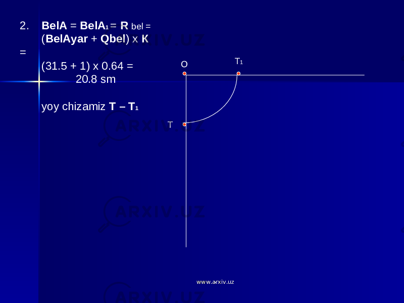 О Т Т 12. BelA = BelA 1 = R bel = ( BelAyar + Qbel ) х К = (31.5 + 1) х 0.64 = 20.8 sm yoy chizamiz Т – Т 1 www.arxiv.uzwww.arxiv.uz 