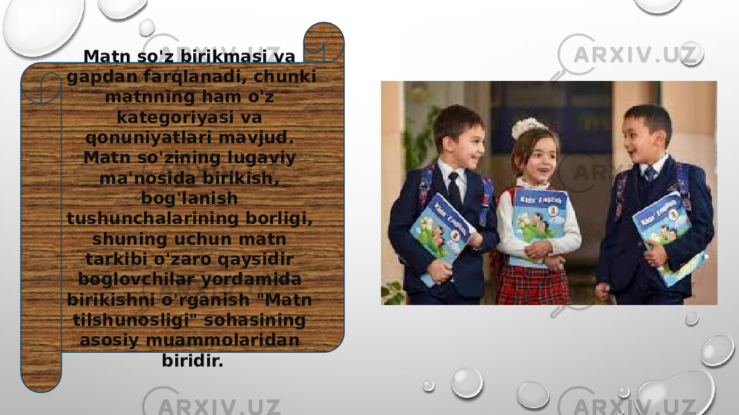 Matn so&#39;z birikmasi va gapdan farqlanadi, chunki matnning ham o&#39;z kategoriyasi va qonuniyatlari mavjud. Matn so&#39;zining lugaviy ma&#39;nosida birikish, bog&#39;lanish tushunchalarining borligi, shuning uchun matn tarkibi o&#39;zaro qaysidir boglovchilar yordamida birikishni o&#39;rganish &#34;Matn tilshunosligi&#34; sohasining asosiy muammolaridan biridir. 