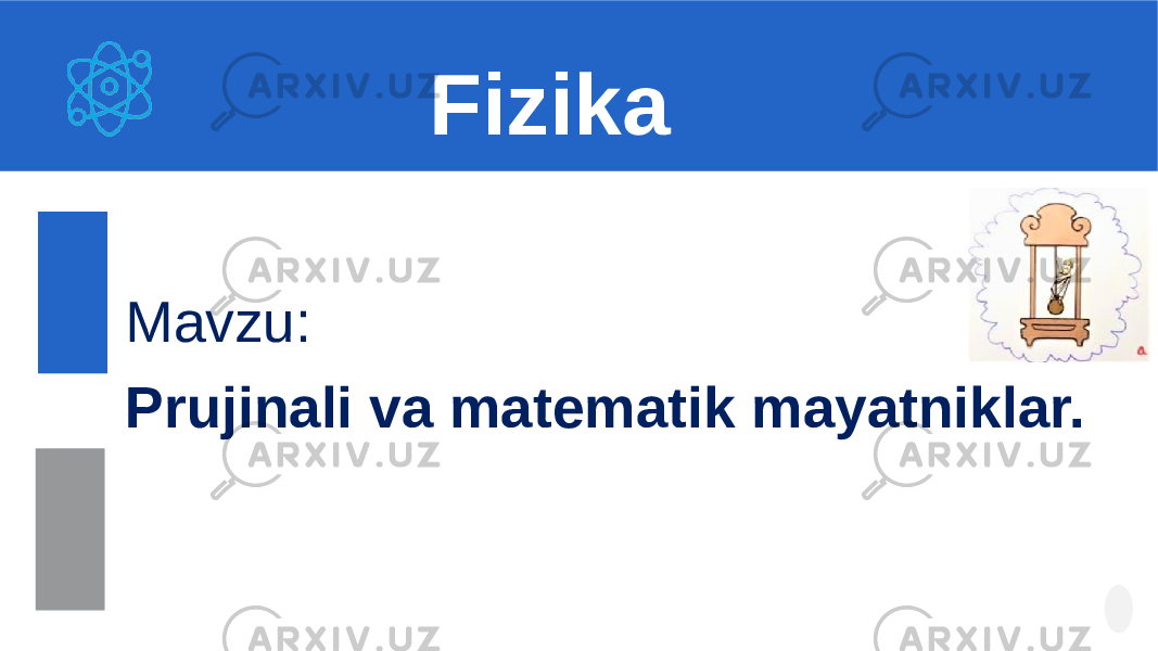 Mavzu: Prujinali va matematik mayatniklar. Fizika 