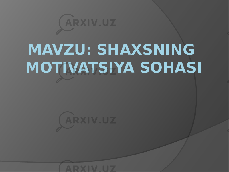 MAVZU: SHAXSNING MOTIVATSIYA SOHASI 