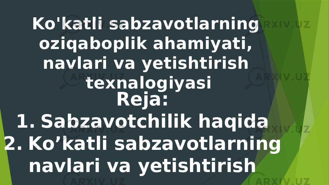 Ko&#39;katli sabzavotlarning oziqaboplik ahamiyati, navlari va yetishtirish texnalogiyasi Reja: 1. Sabzavotchilik haqida 2. Ko’katli sabzavotlarning navlari va yetishtirish 