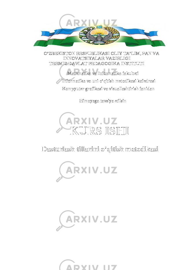  O’ZBEKISTON RESPUBLIKASI OLIY TA’LIM, FAN VA INNOVATSIYALAR VAZIRLIGI TERMIZ DAVLAT PEDAGOGIKA INSTITUTI Matematika va Informatika fakulteti Informatika va uni o’qitish metodikasi kafedrasi Kompyuter grafikasi va vizuallashtirish fanidan Himoyaga tavsiya etilsin KURS ISHI Dasturlash tillarini o’qitish metodikasi 