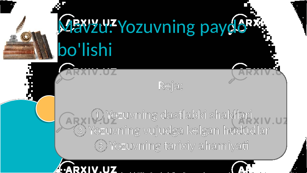 Mavzu: Yozuvning paydo bo&#39;lishi Reja: ① Yozuvning dastlabki shakllari ② Yozuvning vujudga kelgan hududlar ③ Yozuvning tarixiy ahamiyati 